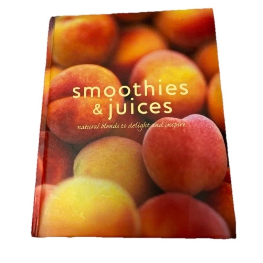 Smoothies & Juices: Natural Blends to Delight and Inspire Hardcover